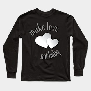 MAKE LOVE NOT BABY Long Sleeve T-Shirt